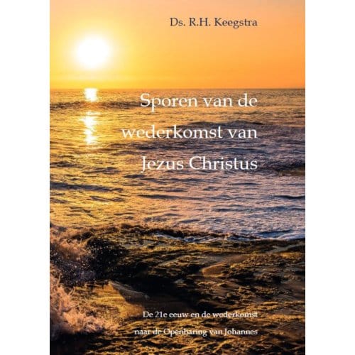 Sporen Van De Wederkomst Van Jezus Christus - Ds. R.H. Keegstra