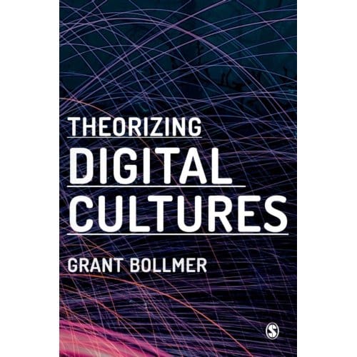 Theorizing Digital Cultures - Bollmer, Grant David