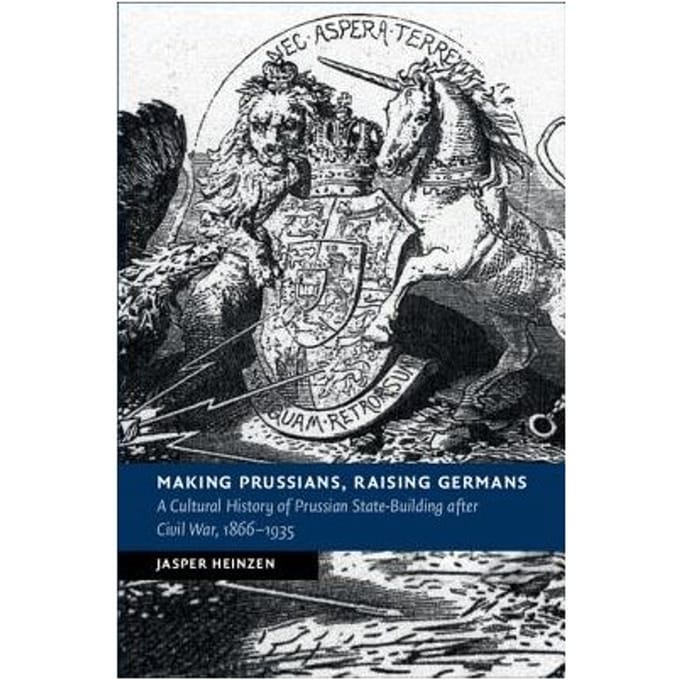 Making Prussians, Raising Germans - Jasper (University of York) Hein