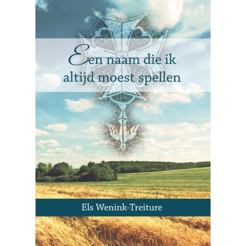 Een Naam Die Ik Altijd Moest Spellen - Els Wenink-Treiture