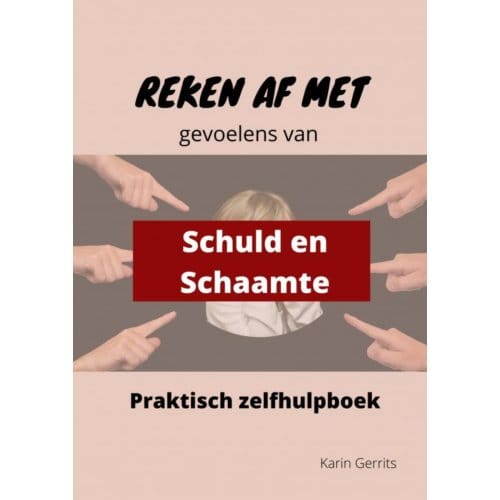 Reken Af Met Schuld- En Schaamtegevoel - Karin Gerrits