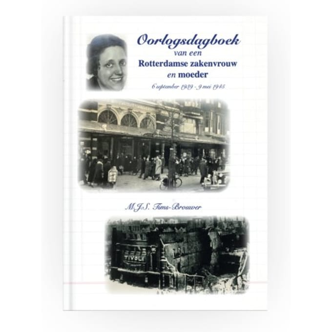 Oorlogsdagboek Van Een Rotterdamse Zakenvrouw En Moeder - M.J.S. Tims-Brouwer