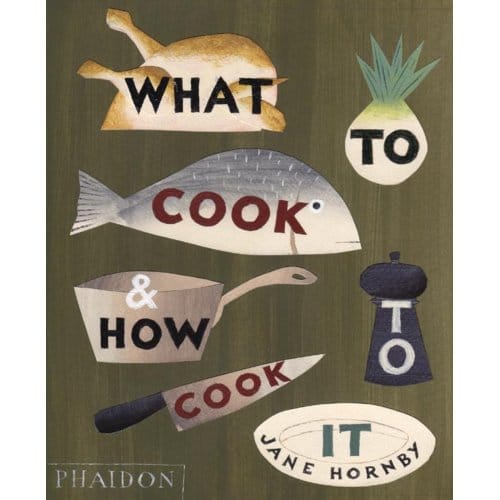 What To Cook And How To Cook It - Jane Hornby