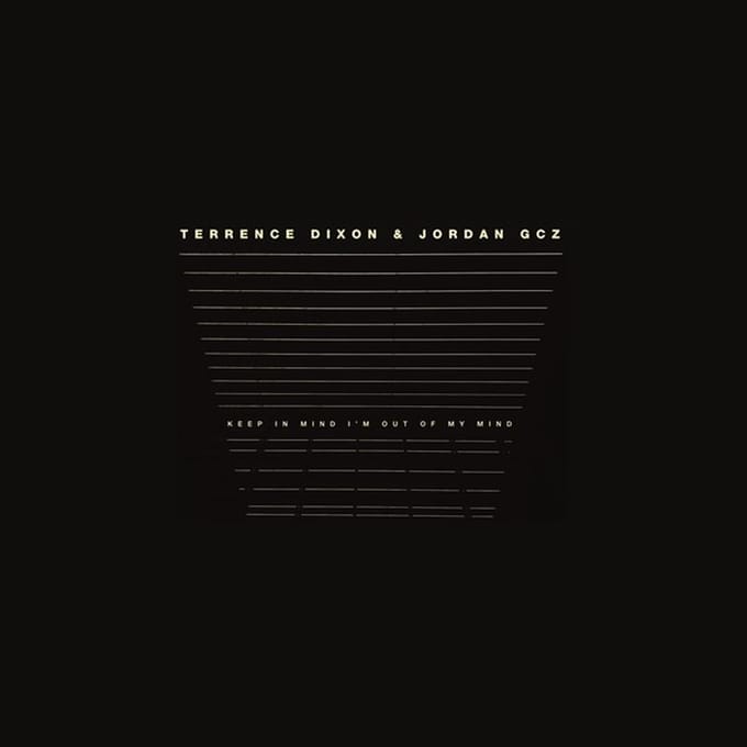 Terrence Dixon & Jordan GCZ - Keep In Mind I'm Out Of My Mind (2 LP)