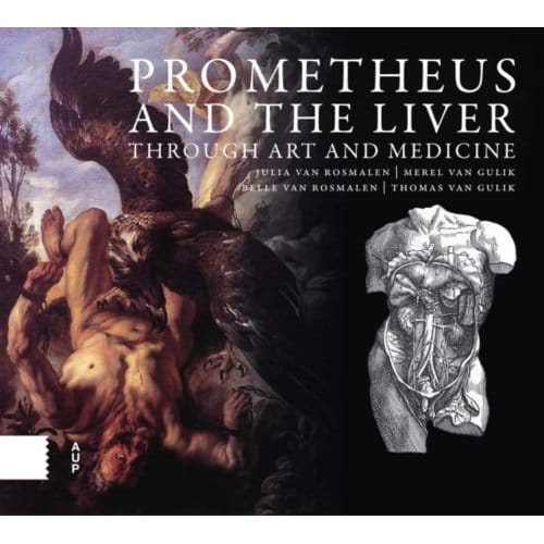 Prometheus And The Liver Through Art And Medicine - Julia van Rosmalen