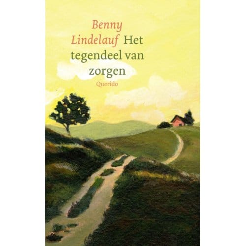 Het Tegendeel Van Zorgen - Benny Lindelauf