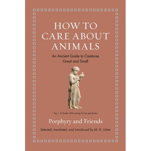 How To Care About Animals - Ancient Wisdom For Modern Readers - Porphyry