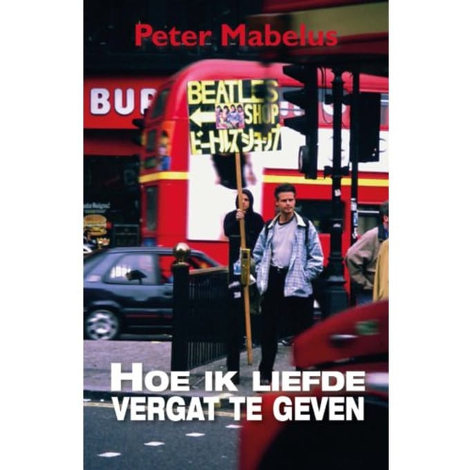 Hoe Ik Liefde Vergat Te Geven - Peter Mabelus