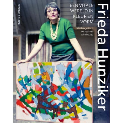 Frieda Hunziker (1908-1966) - Een Vitale Wereld In Kleur En Vorm - Wim Hazeu