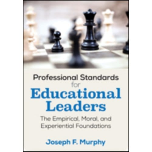 Professional Standards For Educational Leaders: The Empirical, Moral, And Experiential Foundations - Murphy