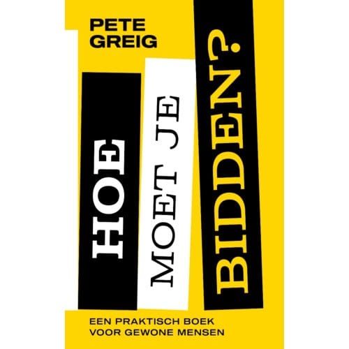 Hoe Moet Je Bidden? - Pete Greig