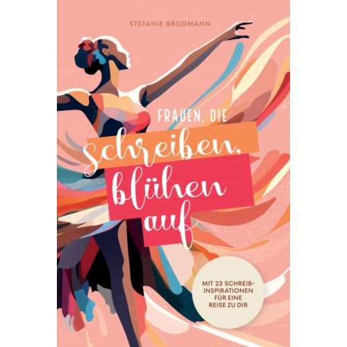 Frauen, Die Schreiben, Blühen Auf - Stefanie Brodmann