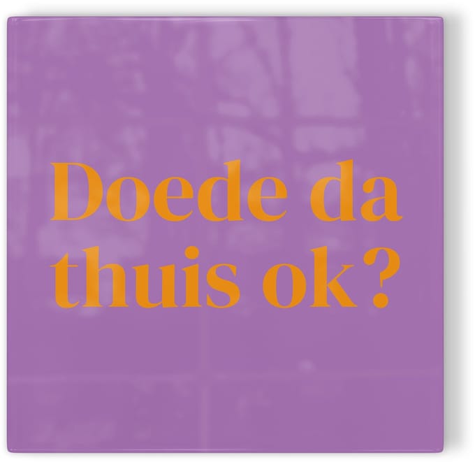 Tegeltje Breda - Doede da thuis ok? - paars oranje