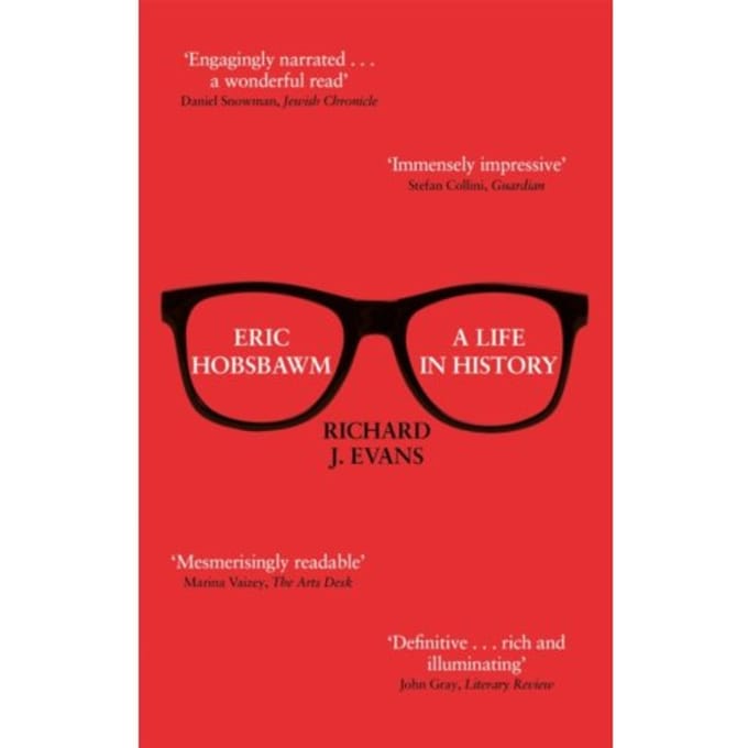 Eric Hobsbawm: A Life In History - Sir Richard J. Evans