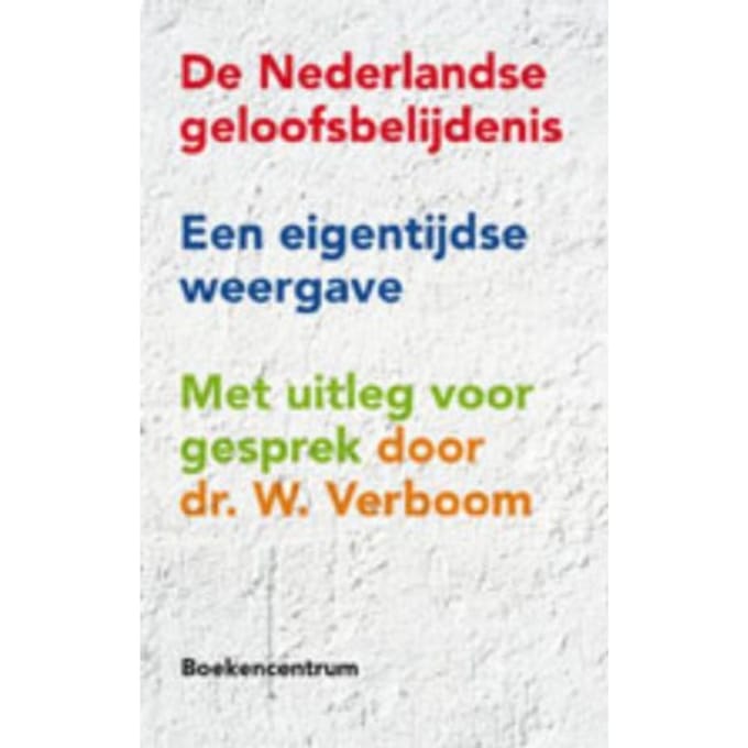 De Nederlandse Geloofsbelijdenis - W. Verboom