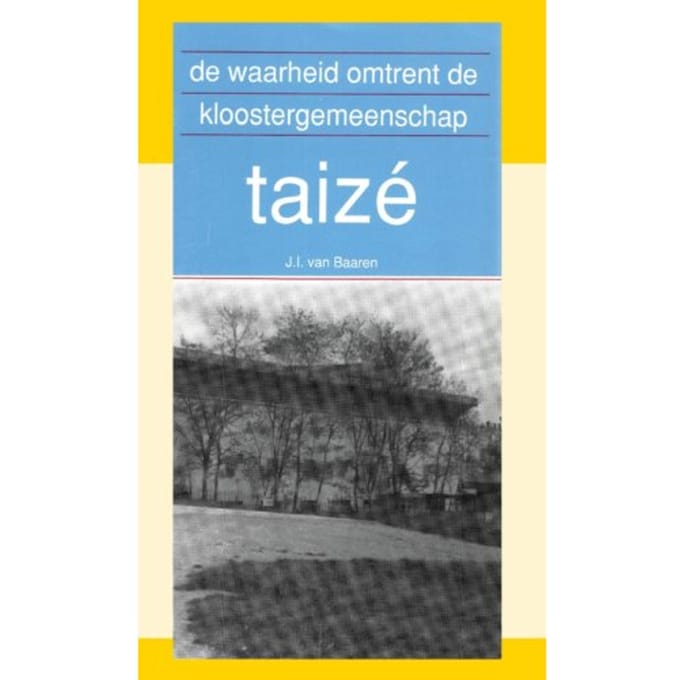 De Waarheid Omtrent De Kloostergemeenschap Taizé - J.I. van Baaren