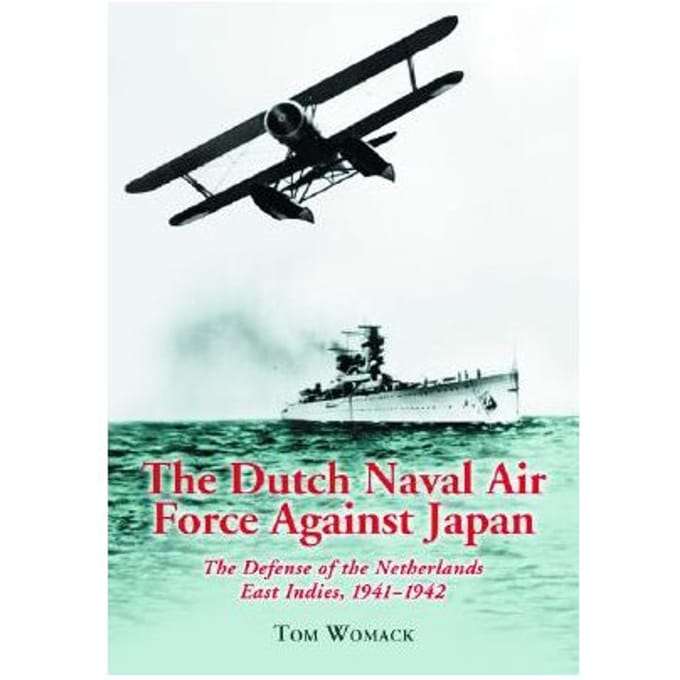 The Dutch Naval Air Force Against Japan - Womack, Tom