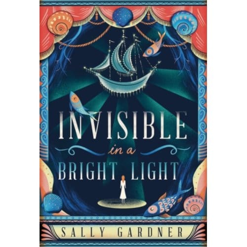 Invisible In A Bright Light - Sally Gardner