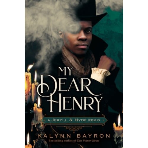 My Dear Henry: A Jekyll & Hyde Remix - Remixed Classics - Kalynn Bayron