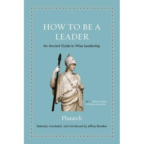 How To Be A Leader - Ancient Wisdom For Modern Readers - Plutarch