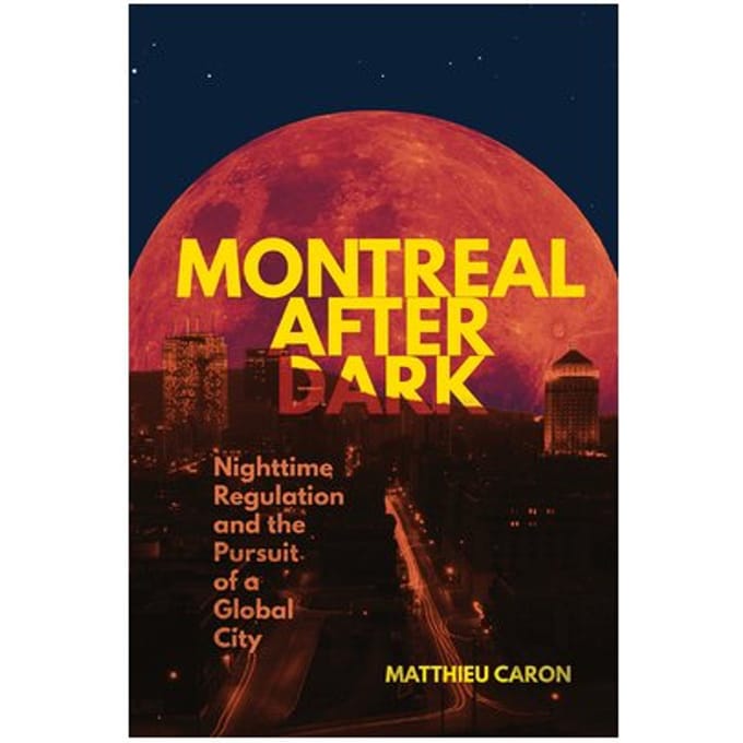 Montreal After Dark - Studies On The History Of Quebec/Etudes D'Histoire Du Quebec - Matthieu Caron