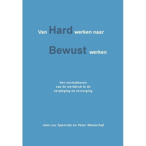 Van Hard Werken Naar Bewust Werken - Jean-Luc Spaninks