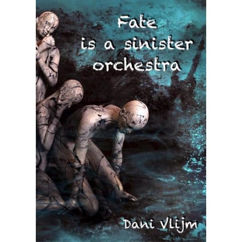 Fate Is A Sinister Orchestra - Dani Vlijm