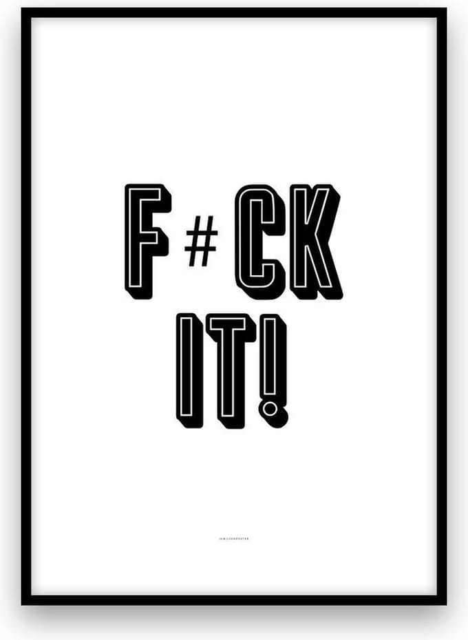Poster: F#CK IT! - A4 formaat - interieurposter