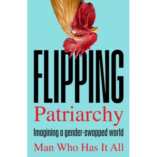 Flipping Patriarchy - Man Who Has It All