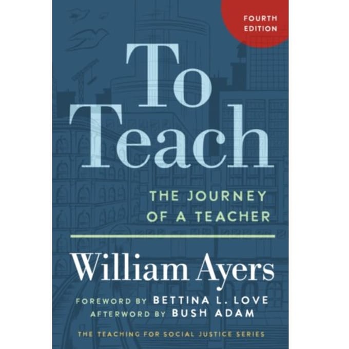 To Teach - The Teaching For Social Justice Series - William Ayers