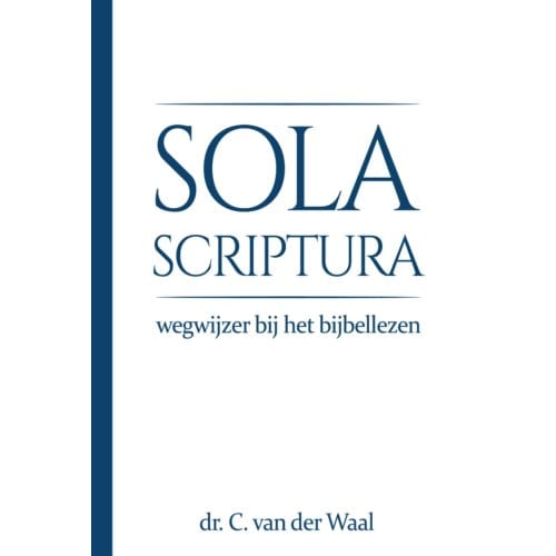 Sola Scriptura - Cornelis van der Waal