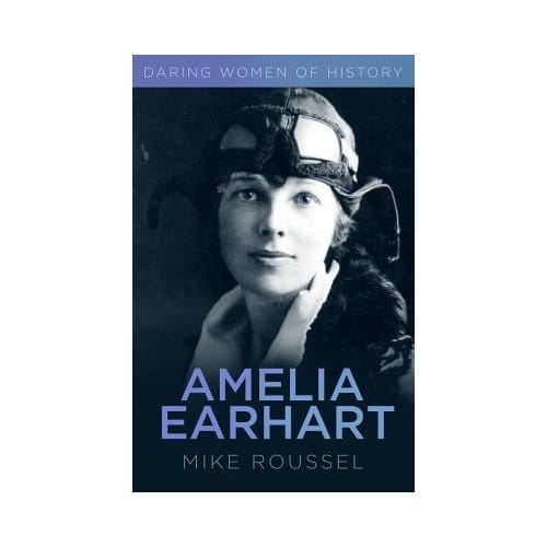 Daring Women Of History: Amelia Earhart - Mike Roussel