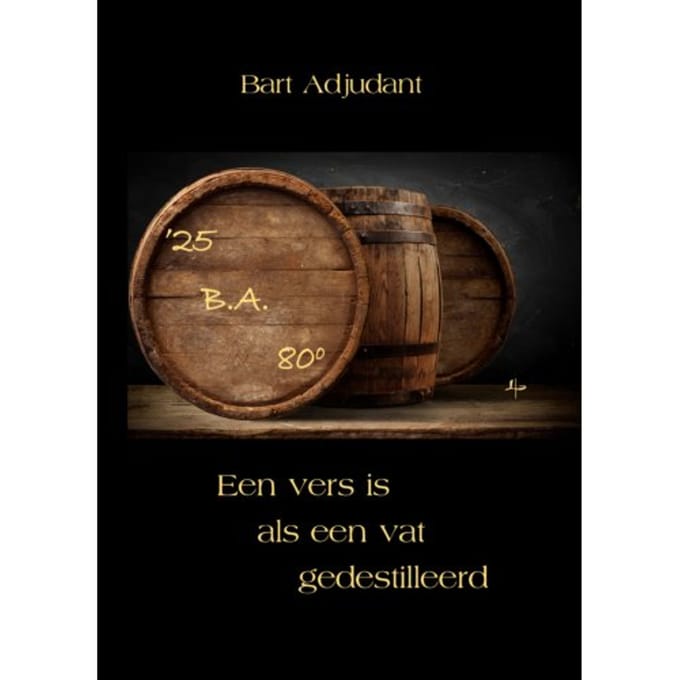Een Vers Is Als Een Vat Gedestilleerd - Bart Adjudant