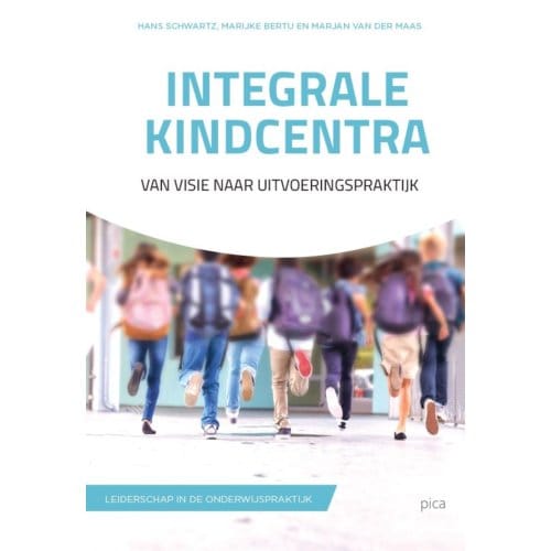 Integrale Kindcentra - Leiderschap In De Onderwijspraktijk - Hans Schwartz