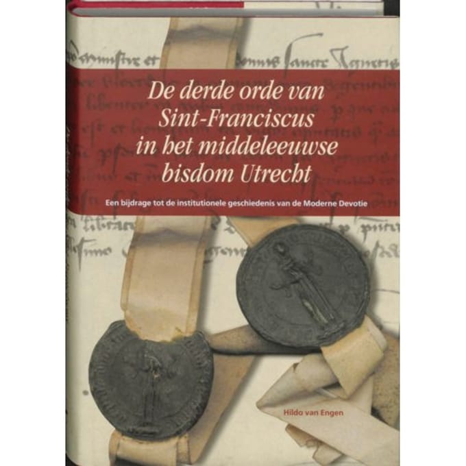 De Derde Orde Van Sint-Franciscus In Het Middeleeuwse Bisdom Utrecht - Middeleeuwse Studies - H. van Engen