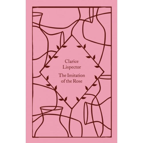 The Imitation Of The Rose - Little Clothbound Classics - Clarice Lispector