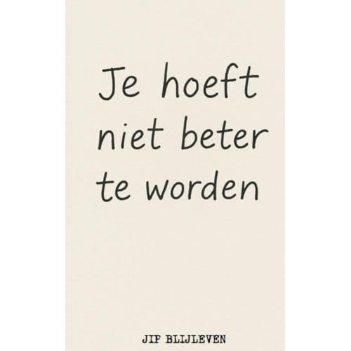 Je Hoeft Niet Beter Te Worden - Jip Blijleven