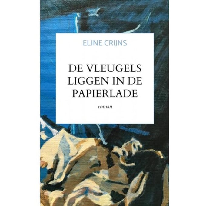De Vleugels Liggen In De Papierlade - Eline Crijns