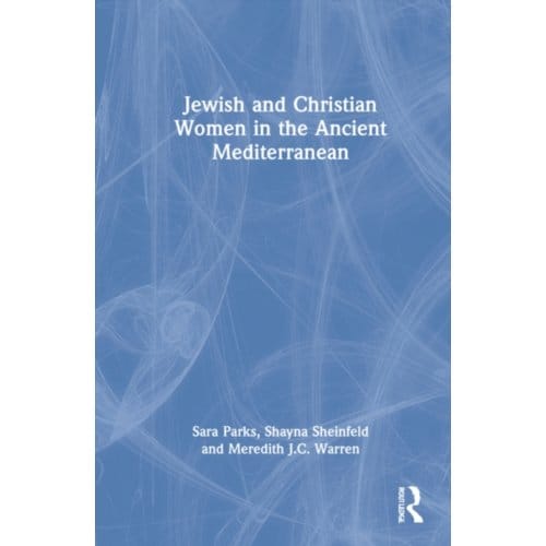Jewish And Christian Women In The Ancient Mediterranean - Sara Parks
