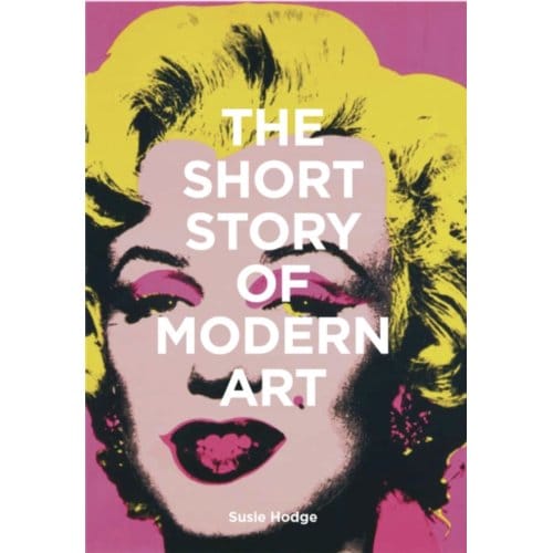 The Short Story Of Modern Art - Hodge, Susie