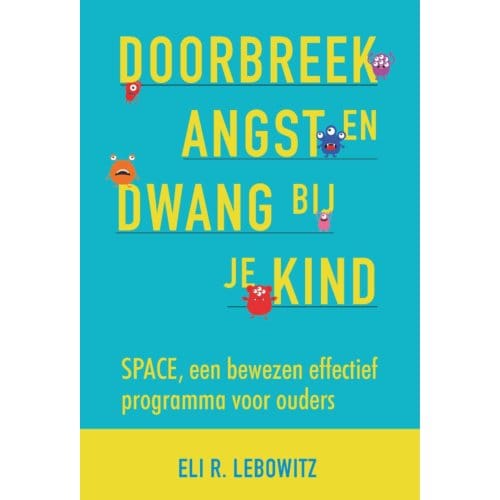 Doorbreek Angst En Dwang Bij Je Kind - Eli R. Lebowitz