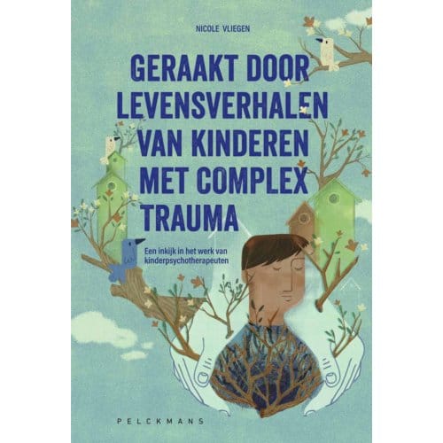 Geraakt Door Levensverhalen Van Kinderen Met Complex Trauma - Nicole Vliegen