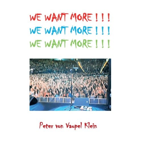 We Want More ! ! ! - Peter von Vaupel Klein
