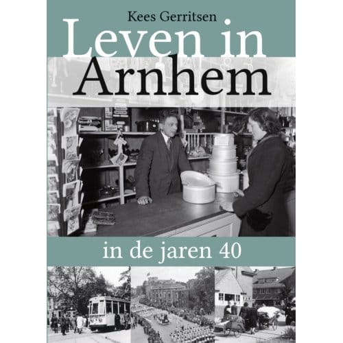 Leven In Arnhem In De Jaren 40 - Kees Gerritsen