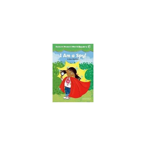 Oxford Phonics World Readers: Level 3: I Am A Spy!