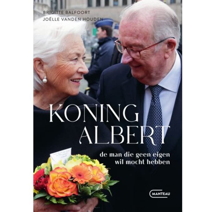 Koning Albert, De Man Die Geen Eigen Wil Mocht Hebben - Brigitte Balfoort