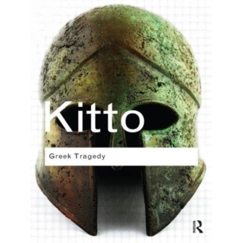 Greek Tragedy - Routledge Classics - Kitto, H.D.F.