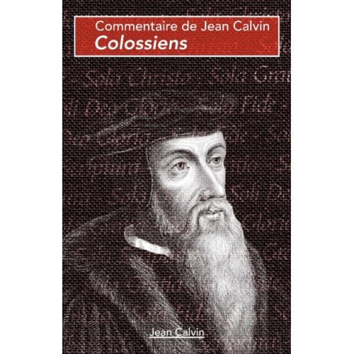 Colossiens - Commentaires Sur Le Nouveau Testament - Jean Calvin