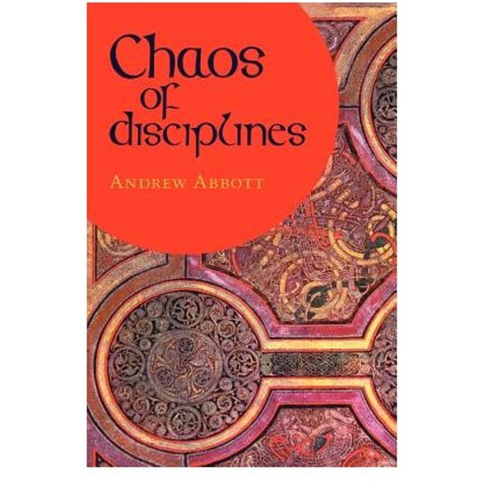 Chaos Of Disciplines - Andrew Abbott