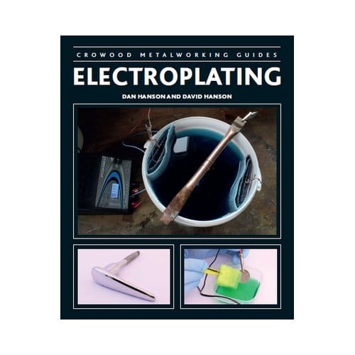 Electroplating - Crowood Metalworking Guides - David Hanson